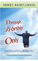 Through Worship Only