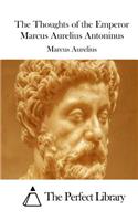 The Thoughts of the Emperor Marcus Aurelius Antoninus