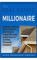 Real Estate Millionaire - Beginners Quick Start Guide to Investing In Properties and Learn How to Achieve Financial Freedom