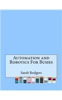 Automation and Robotics For Busies