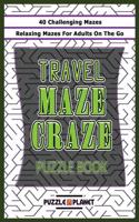 Travel Maze Craze: Relaxing Maze Puzzle Book for Adults on the Go