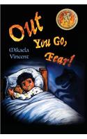 Out You Go, Fear! (Afraid of darkness? Monsters? Fantastic beasts? Ghosts? Demons? Minecraft zombies? This MV best seller children's good night going to bed book offers freedom from fear, anxiety, panic attacks, night terrors and nightmares)