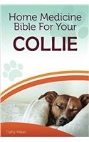 Home Medicine Bible for Your Collie: The Alternative Health Guide to Keep Your Dog Happy, Healthy and Safe: The Alternative Health Guide to Keep Your Dog Happy, Healthy and Safe