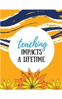 Teaching Impacts a Lifetime: Yellow Orange, 100 Lined Pages, Great for Teacher Gift / Retirement / Thank You / Graduation Gift(Teacher Appreciation Gifts)