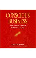 Conscious Business: How to Build Value Through Values