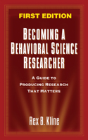 Becoming a Behavioral Science Researcher: A Guide to Producing Research That Matters: A Guide to Producing Research That Matters