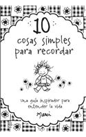 10 Cosas Simples Que Recordar: Una Guia de Inspiracion Para Entender la Vida