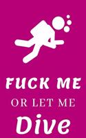 Fuck Me or Let Me Dive