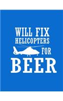 I Will Fix Helicopters for Beer Notebook: Journal ( Paperback, Blue Cover), Funny Beer Drinker, Funny Gift for Beer Drinker, Gag Christmas gift, gift for birthday, ...for men and women, writ