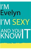 Evelyn: I am Sexy and you know it. Unique personalized Journal Gift for Evelyn - Journal with beautiful colors, 120 Page, Thoughtful Cool Present for Evelyn