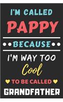 I'm Called Pappy Because I'm Way Too Cool To Be Called Grandfather: lined notebook, Funny Gift for Father, Grandfather