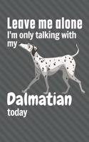 Leave me alone I'm only talking with my Dalmatian today