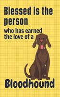 Blessed is the person who has earned the love of a Bloodhound