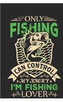 Only fishing can control my angry i'm fishing lover