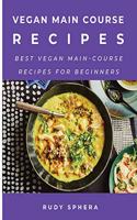 Vegan Main Course Recipes: Best Vegan Main-Course Recipes for Beginners