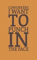 Coworkers i want to punch in the face