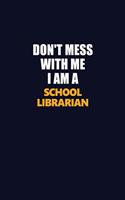 Don't Mess With Me I Am A School Librarian: Career journal, notebook and writing journal for encouraging men, women and kids. A framework for building your career.