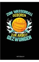 Zum Wasserball Geboren Zur Arbeit Gezwungen: Dotted Punkteraster Notizbuch A5 - Wasserball Wassersport Notizbuch I Sportler Trainer Abschied Verein Geschenk