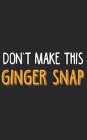 Don't make this Ginger snap: Ginger I Redhair I Red Head I Humor I Quote