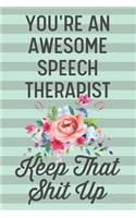 You're an Awesome Speech Therapist Keep That Shit Up