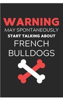 Warning May Spontaneously Start Talking About French Bulldogs: Lined Journal, 120 Pages, 6 x 9, Funny French Bulldog Notebook Gift Idea, Black Matte Finish (Warning May Spontaneously Start Talking About French B