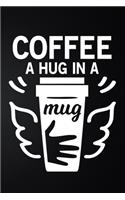 Coffee A Hug In A Mug: 100 Pages 6'' x 9'' Coffee Tasting Journal - Track, Log And Rate Coffee Varieties And Roasts Notebook Gift For Coffee Drinkers