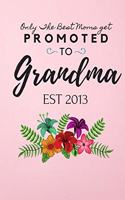 Only The Best Moms Get Promoted To Grandma Brag Book Est 2013: Notebook For Writing Great Gift For Grandma nana girl 6x9 Lined Journal 120 pages