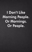 I Don't Like Morning People. Or Mornings. Or People.
