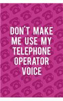 Don't Make Me Use My Telephone Operator Voice