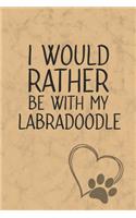 I Would Rather Be With My Labradoodle: Nice Lined Journal, Diary and Gift for a Man, Woman, Girl or Boy Who Really Loves Their Dog
