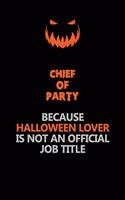 Chief of Party Because Halloween Lover Is Not An Official Job Title: Halloween Scary Pumpkin Jack O'Lantern 120 Pages 6x9 Blank Lined Paper Notebook Journal