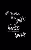A Brother Is A Gift To The Heart A Friend To The Spirit