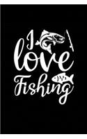 I Love Fishing: Fishing Record Log Book Notebook Journal for Fishermen to Write in Details of Fishing Trip, Activities Record Diary, Gift for Men, Women, Girls, Boy