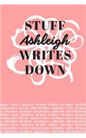 Stuff Ashleigh Writes Down: Personalized Journal / Notebook (6 x 9 inch) with 110 wide ruled pages inside [Soft Coral]