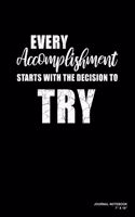 Every Accomplishment Starts With The Decision To Try