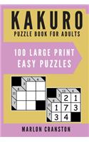 Kakuro Puzzle Book For Adults: 100 Large Print Easy Puzzles for Kakuro Lovers To Solve