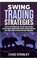 Swing Trading Strategies: A Step by Step Beginners Guide to Create Passive Income in the Stock Market Trading Options. Includes Techniques and Rules for a Swing Trading Psych