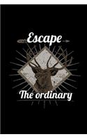 Escape The Ordinary: Hunting Log Book, Diary Or Notebook For. 110 Story Paper Pages. 6 in x 9 in Cover.