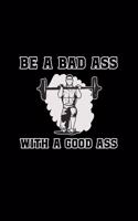 Be A Bad Ass With A Good Ass: 6x9 Blank Checkered Funny Notebook Or Couple Book - Birthday Journal Or Family Diary for Men and Women