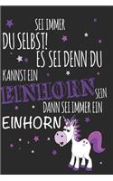Sein immer du selbst es sei denn du kannst ein Einhorn sein dann sei immer ein Einhorn: Einhorn Tagebuch / Notizbuch mit 120 linierten Seiten