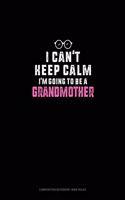 I Can't Keep Calm I'm Going To Be A Grandmother: Composition Notebook: Wide Ruled(1612 Composition Notebook: Wide Ruled)