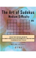 The Art of Sudokus Medium Difficulty #14: Develop Your Strategies And Master The Hardest Sudoku Puzzles Ever Assembled In A Large Print Book (100 Medium Difficulty Puzzles)