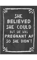 Pregnancy Journal: She Believed She Could But She Was Pregnant AF So She Didn't, A Keepsake Book, Tracker and Planner