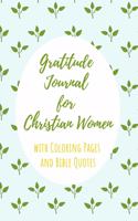 Gratitude Journal for Christian Women with Coloring Pages and Bible Quotes: Includes Quotes from Scripture and Inspiring phrases in Beautiful Lettering and Coloring Pages surrounding the Bible quotes Green leaves pattern