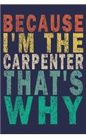 Because I'm the Carpenter That's Why: Funny Vintage Carpenter Woodworking Gift Journal