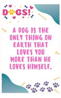 A dog is the only thing on earth that loves you more than he loves himself: Journal Notebook for Dog Lover 6' x 9', 100 Lined pages
