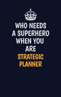 Who Needs A Superhero When You Are Strategic Planner: Career journal, notebook and writing journal for encouraging men, women and kids. A framework for building your career.