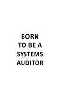 Born To Be A Systems Auditor