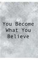 You Become What You Believe