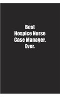 Best Hospice Nurse Case Manager. Ever.